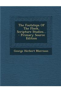 The Footsteps of the Flock, Scripture Studies... - Primary Source Edition