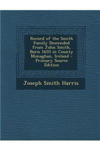 Record of the Smith Family Descended from John Smith, Born 1655 in County Monaghan, Ireland