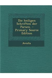 Die Heiligen Schriften Der Parsen. - Primary Source Edition