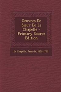 Oeuvres De Sieur De La Chapelle
