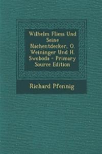 Wilhelm Fliess Und Seine Nachentdecker, O. Weininger Und H. Swoboda
