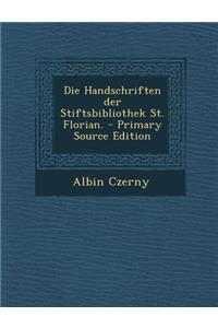 Die Handschriften Der Stiftsbibliothek St. Florian.