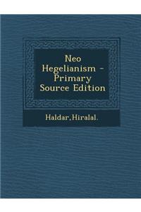 Neo Hegelianism - Primary Source Edition