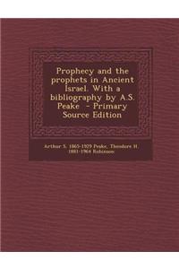 Prophecy and the Prophets in Ancient Israel. with a Bibliography by A.S. Peake