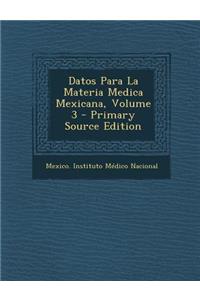 Datos Para La Materia Medica Mexicana, Volume 3 - Primary Source Edition