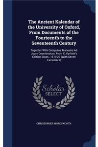 The Ancient Kalendar of the University of Oxford, From Documents of the Fourteenth to the Seventeenth Century