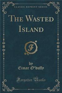The Wasted Island (Classic Reprint)