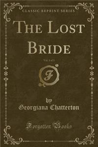 The Lost Bride, Vol. 1 of 3 (Classic Reprint)