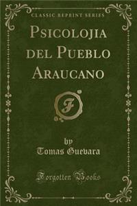 Psicolojia del Pueblo Araucano (Classic Reprint)