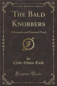 The Bald Knobbers: A Romantic and Historical Novel (Classic Reprint)