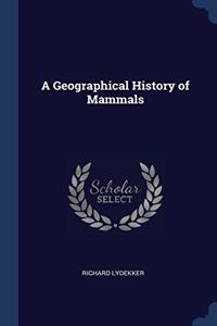 A GEOGRAPHICAL HISTORY OF MAMMALS