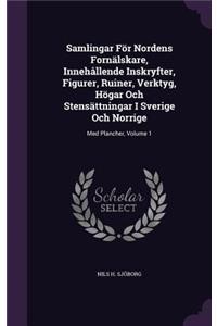 Samlingar För Nordens Fornälskare, Innehållende Inskryfter, Figurer, Ruiner, Verktyg, Högar Och Stensättningar I Sverige Och Norrige