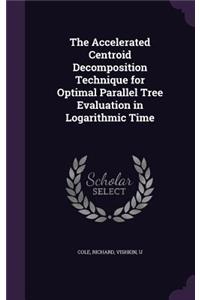 Accelerated Centroid Decomposition Technique for Optimal Parallel Tree Evaluation in Logarithmic Time