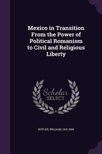 Mexico in Transition From the Power of Political Romanism to Civil and Religious Liberty