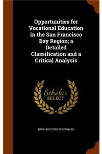 Opportunities for Vocational Education in the San Francisco Bay Region; a Detailed Classification and a Critical Analysis