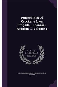 Proceedings of Crocker's Iowa Brigade ... Biennial Reunion ..., Volume 4