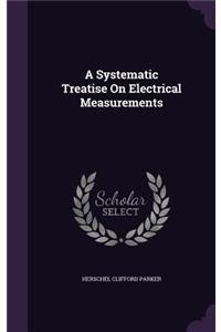 Systematic Treatise On Electrical Measurements