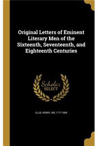 Original Letters of Eminent Literary Men of the Sixteenth, Seventeenth, and Eighteenth Centuries