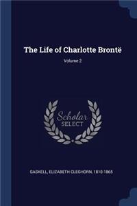 The Life of Charlotte Brontë; Volume 2