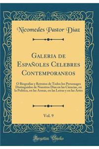 Galeria de Espaï¿½oles Celebres Contemporaneos, Vol. 9: ï¿½ Biografias Y Retratos de Todos Los Personages Distinguidos de Nuestros Dias En Las Ciencias, En La Politica, En Las Armas, En Las Letras Y En Las Artes (Classic Reprint)