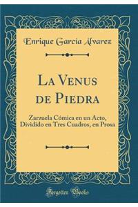 La Venus de Piedra: Zarzuela CÃ³mica En Un Acto, Dividido En Tres Cuadros, En Prosa (Classic Reprint)