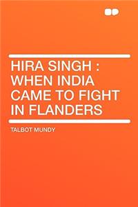 Hira Singh: When India Came to Fight in Flanders