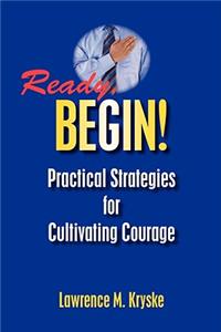 Ready, Begin! Practical Strategies for Cultivating Courage