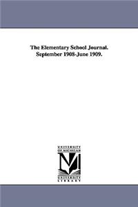 The Elementary School Journal. September 1908-June 1909.