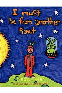 I Must Be from Another Planet