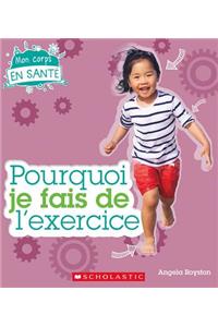 Mon Corps En Santé Pourquoi Je Fais de l'Exercice