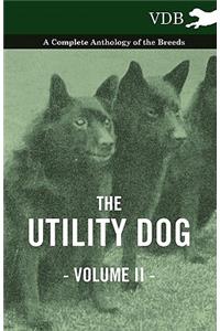 The Utility Dog Vol. II. - A Complete Anthology of the Breeds