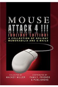 Mouse Attack 4!!! (HOLIDAY EDITION): A Collection of Holiday Memorabilia and E-mails