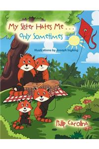 My Sister Hates Me . . . Only Sometimes