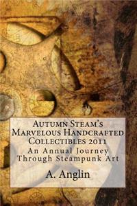 Autumn Steam's Marvelous Handcrafted Collectibles 2011