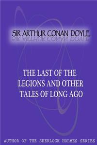 Last Of The Legions And Other Tales Of Long Ago