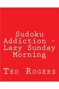 Sudoku Addiction - Lazy Sunday Morning