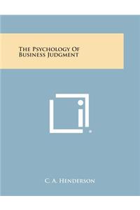 The Psychology of Business Judgment