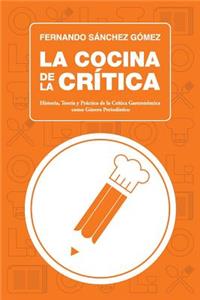 Cocina de la Crítica: Historia, Teoría y Práctica de la Crítica Gastronómica como Género Periodístico