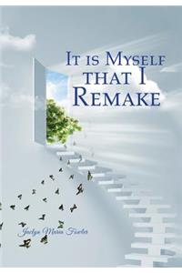 It is Myself that I Remake