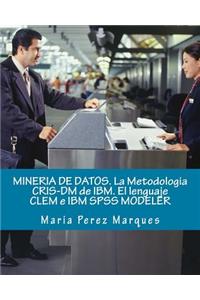 Mineria de Datos. La Metodologia Cris-DM de Ibm. El Lenguaje Clem E IBM SPSS Modeler