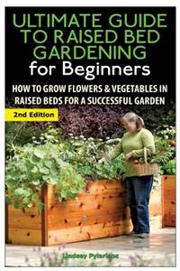 The Ultimate Guide to Raised Bed Gardening for Beginners