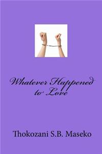 Whatever Happened to Love