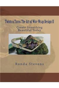 Twists n Turns The Art of Wire Wrap Design II