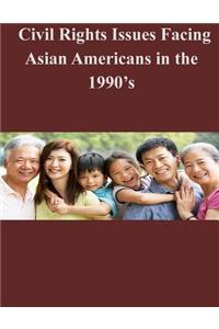 Civil Rights Issues Facing Asian Americans in the 1990's