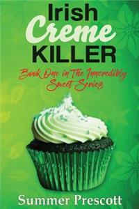 Irish Creme Killer: Book 1 in the Inncredibly Sweet Series