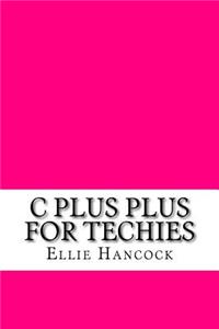 C plus plus for Techies