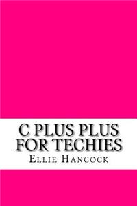 C plus plus for Techies