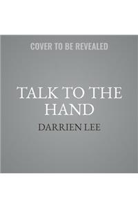 Talk to the Hand Lib/E