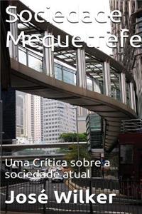 Sociedade Mequetrefe: Uma Critica a Sociedade Atual: Uma Critica a Sociedade Atual