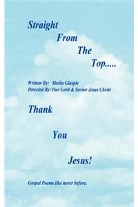Straight from the Top...Thank You Jesus!